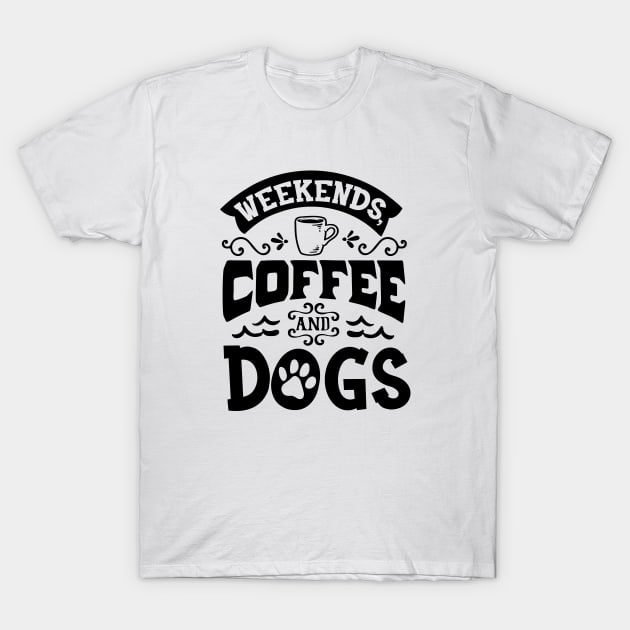 Weekends, Coffee and Dogs Variant Design T-Shirt by greygoodz